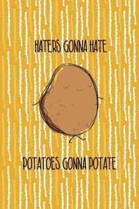 Haters Gonna Hate Potatoes Gonna Potate