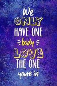 We Only Have One Body Love The One You're In!