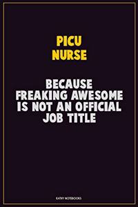picu nurse, Because Freaking Awesome Is Not An Official Job Title