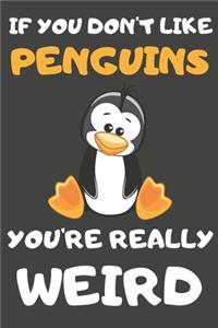 If You Don't Like Penguins You're Really Weird
