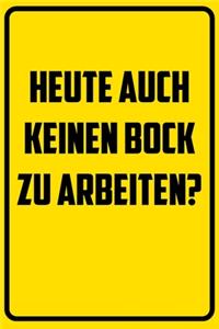 Heute auch keinen Bock zu arbeiten?