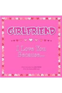 Girlfriend, I Love You Because