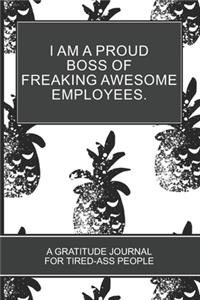 I am a Proud Boss of Freaking Awesome Employees