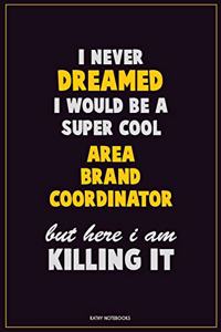 I Never Dreamed I would Be A Super Cool Area Brand Coordinator But Here I Am Killing It