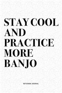 Stay Cool And Practice More Banjo