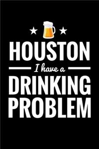 Houston I Have a Drinking Problem