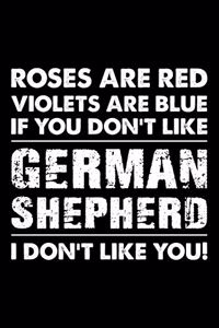 Roses are Red Violets are Blue If You Don't Like German Shepherd I Don't Like You