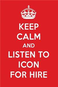 Keep Calm and Listen to Icon for Hire