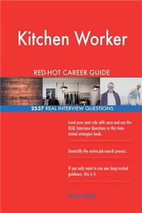 Kitchen Worker RED-HOT Career Guide; 2537 REAL Interview Questions