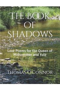 The Book of Shadows: Love Poems for the Queen of Midsummer and Yule