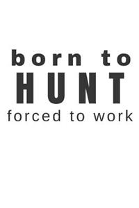 Born to Hunt Forced to Work