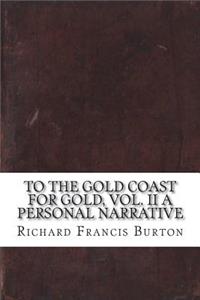 To The Gold Coast for Gold, Vol. II A Personal Narrative