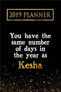 2019 Planner: You Have the Same Number of Days in the Year as Kesha: Kesha 2019 Planner