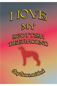 I Love My Scottish Deerhound - Dog Owner Notebook