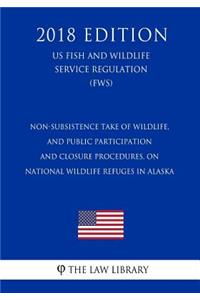 Non-Subsistence Take of Wildlife, and Public Participation and Closure Procedures, on National Wildlife Refuges in Alaska (US Fish and Wildlife Service Regulation) (FWS) (2018 Edition)