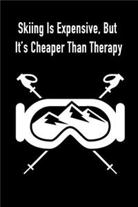 Skiing Is Expensive, But It's Cheaper Than Therapy: Gift Journal Notebook for Skiiers, Powder Hounds and Rippers