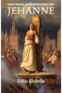 The Trial and Burning of Jehanne