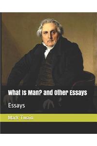 What Is Man? and Other Essays