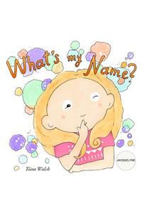 What's my name? JACQUELYNE