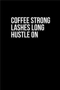 Coffee Strong Lashes Long Hustle on