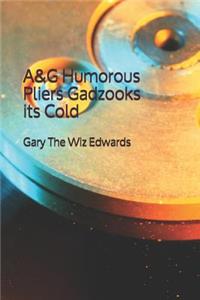 A&g Humorous Pliers Gadzooks Its Cold