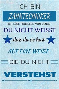 Ich Bin Zahntechniker Ich Löse Probleme Von Denen Du Nicht Weißt Dass Du Sie Hast - Auf Eine Weise Die Du Nicht Verstehst