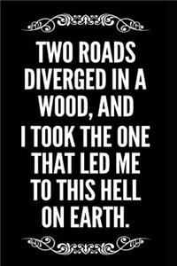 Two Roads Diverged in a Wood and I Took the One That Led Me to This Hell on Earth