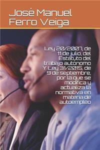Ley 20/2007, de 11 de Julio, del Estatuto del Trabajo Autónomo Y Ley 31/2015, de 9 de Septiembre, Por La Que Se Modifica Y Actualiza La Normativa En Materia de Autoempleo