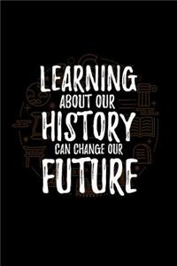 Learning about Our History Can Change Our Future