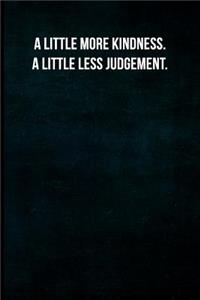 A Little More Kindness. a Little Less Judgement.
