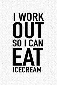 I Workout So I Can Eat Ice Cream