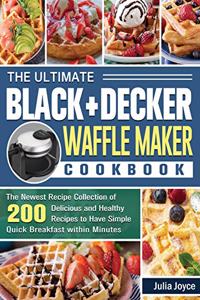 The Ultimate BLACK+DECKER Waffle Maker Cookbook