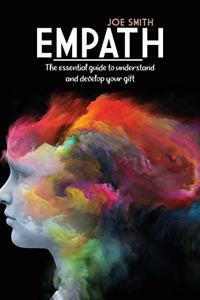 Empath: The Essential Guide To Understand And Develop Your Gift