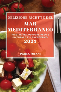 Deliziose Ricette del Mar Mediterraneo 2021 (Delicious Mediterranean Recipes 2021 Italian Edition)