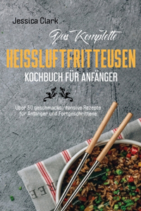 Das komplette Heissluftfritteusen- Kochbuch fur Anfanger