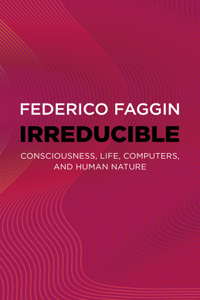 Irreducible - Consciousness, Life, Computers, and Human Nature