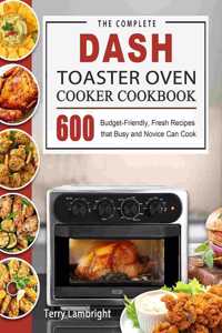 The Complete DASH Toaster Oven Cooker Cookbook