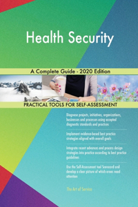 Health Security A Complete Guide - 2020 Edition