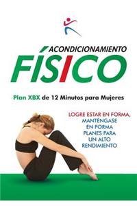 Acondicionamiento Fisico - Plan XBX de 12 Minutos para Mujeres