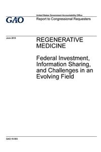 Regenerative medicine, federal investment, information sharing, and challenges in an evolving field