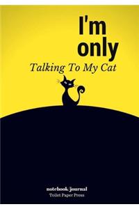 I'm Only Talking To My Cat