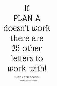 300 Page Dotted Journal - If Plan a Doesn't Work