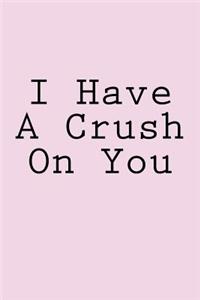 I Have A Crush On You