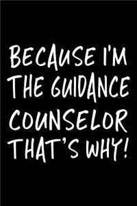 Because I'm the Guidance Counselor That's Why!