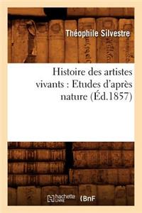 Histoire Des Artistes Vivants: Etudes d'Après Nature (Éd.1857)