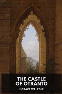 Castle of Otranto by Horace Walpole: A Gothic Story by Horace Walpole