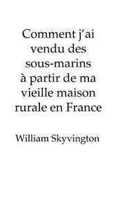 Comment j'ai vendu des sous-marins à partir de ma vieille maison rurale en France