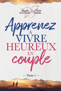 Apprenez à vivre heureux en couple - Tome 1