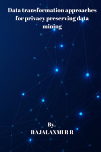 Data transformation approaches for privacy preserving data mining