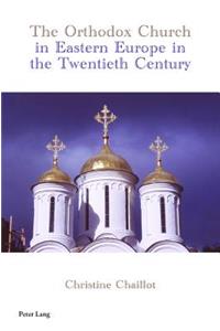 Orthodox Church in Eastern Europe in the Twentieth Century